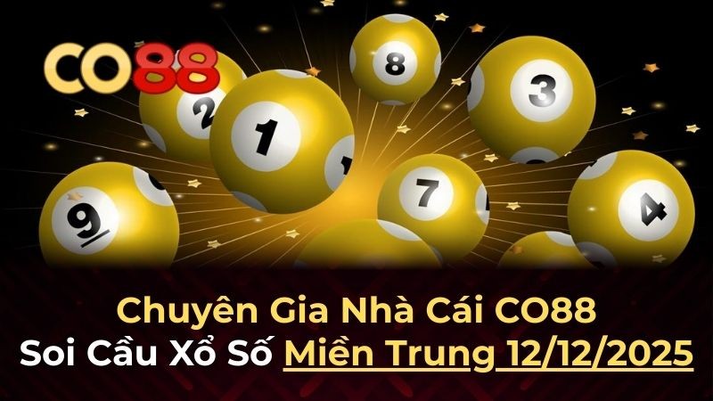 CO88 Dự đoán XSMT 12/12/2025 - Phân tích chuyên sâu kết quả Miền Trung