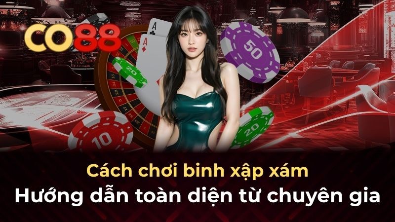 CO88 Cách chơi binh xập xám: Hướng dẫn toàn diện từ chuyên gia