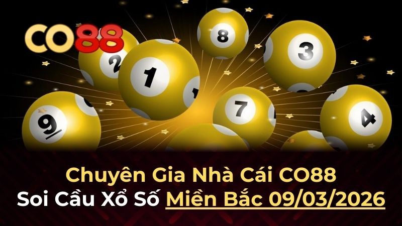 CO88 Dự đoán XSMB 9/3/2026 - Soi cầu chính xác từ chuyên gia co88