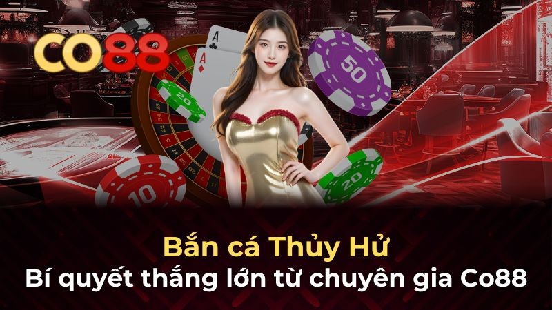CO88 Thủ thuật Bắn cá Thủy Hử đánh bại nhà cái năm 2025